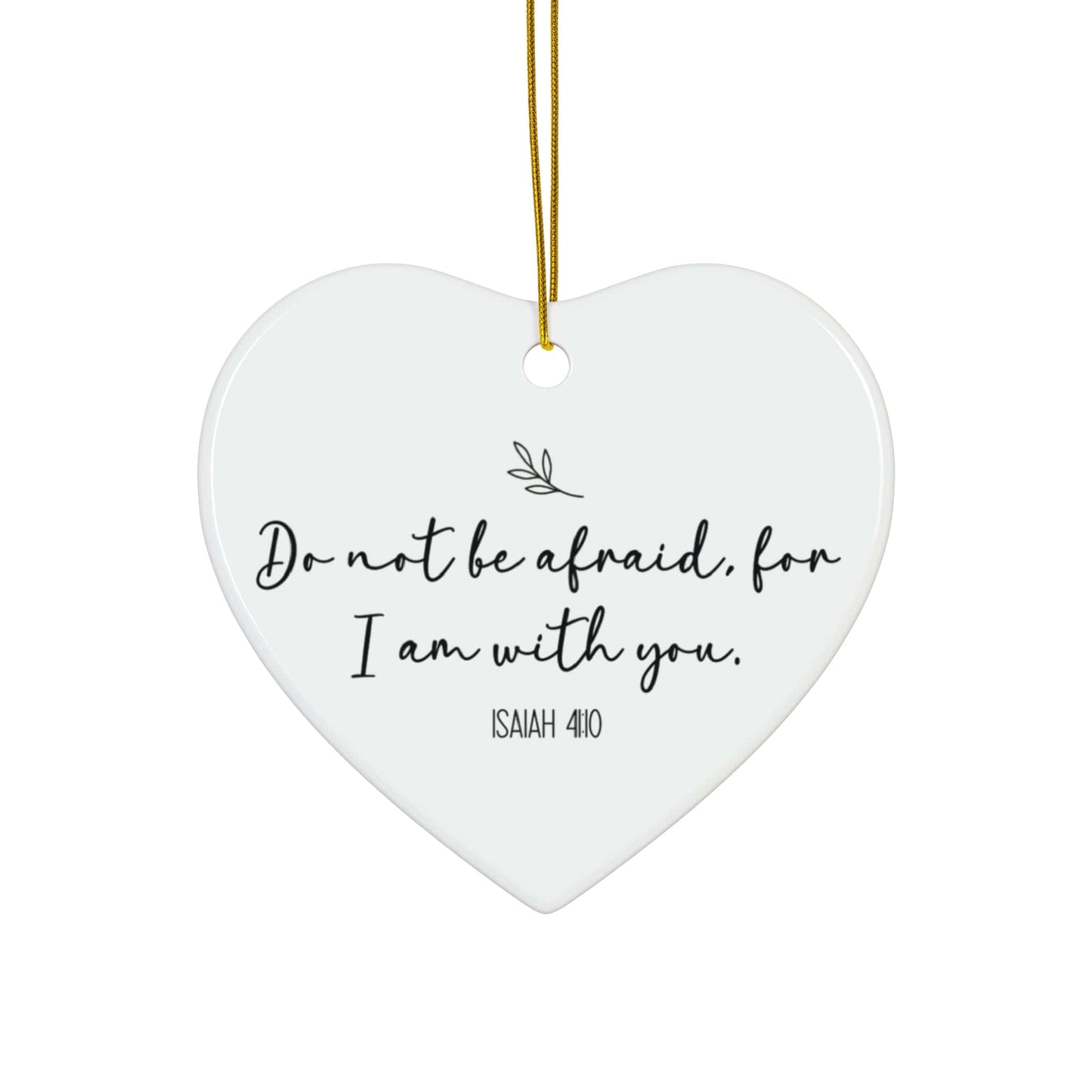 Do Not Be Afraid For I Am With You – Isaiah 41:10 Heart Ornament