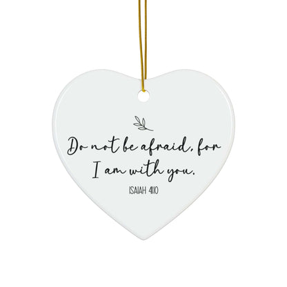Do Not Be Afraid For I Am With You – Isaiah 41:10 Heart Ornament