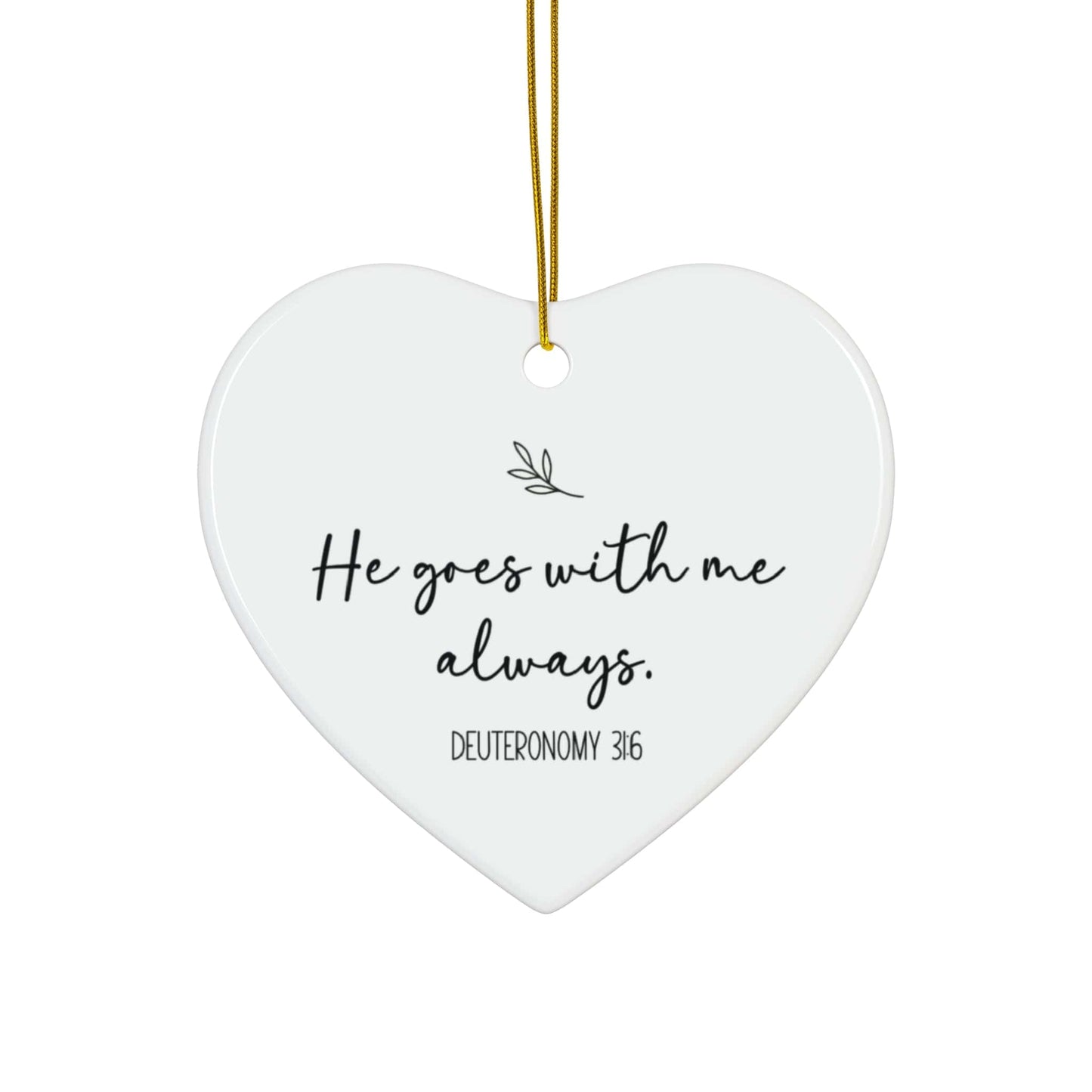 He Goes With Me Always – Deuteronomy 31:6 Heart Ornament